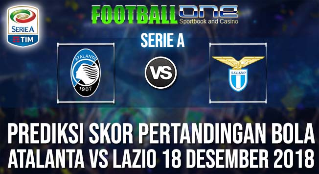 Prediksi ATALANTA vs LAZIO 18 DESEMBER 2018 SERIE A