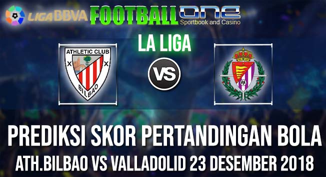 Prediksi ATH.BILBAO vs VALLADOLID 23 DESEMBER 2018 LA LIGA
