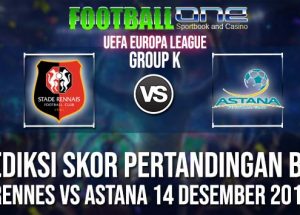Prediksi RENNES vs ASTANA 14 DESEMBER 2018 UEFA EUROPA LEAGUE