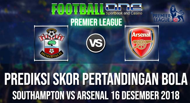 Prediksi SOUTHAMPTON vs ARSENAL 16 DESEMBER 2018 PREMIER LEAGUE