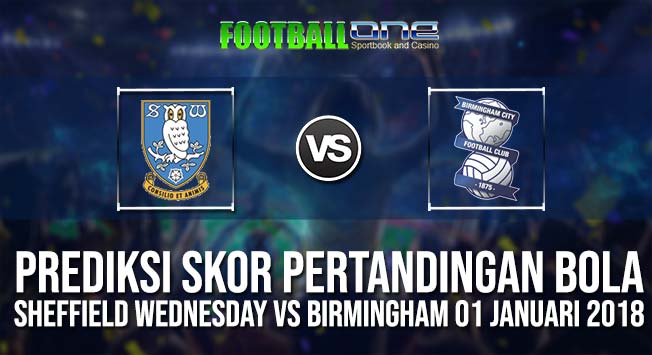 Prediksi SHEFFIELD WEDNESDAY vs BIRMINGHAM 01 januari 2018 ENGLISH LEAGUE CHAMPIONSHIP