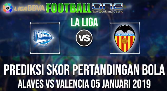 Prediksi ALAVES vs VALENCIA 05 JANUARI 2019 LA LIGA