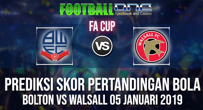 Prediksi BOLTON vs WALSALL 05 JANUARI 2019 FA CUP