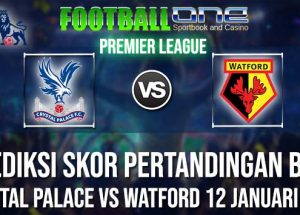 Prediksi CRYSTAL PALACE vs WATFORD 12 JANUARI 2019 PREMIER LEAGUE