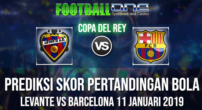 Prediksi LEVANTE vs BARCELONA 11 JANUARI 2019 COPA DEL REY