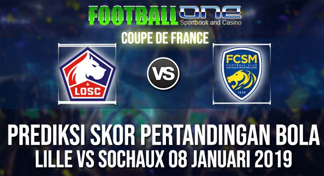 Prediksi LILLE vs SOCHAUX 08 JANUARI 2019 COUPE DE FRANCE