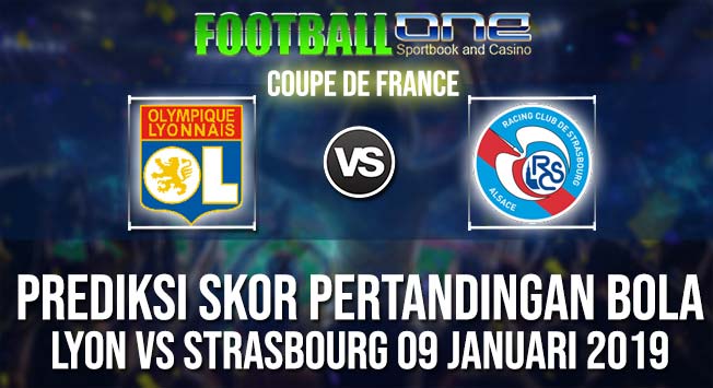 Prediksi LYON vs STRASBOURG 09 JANUARI 2019 COUPE DE FRANCE