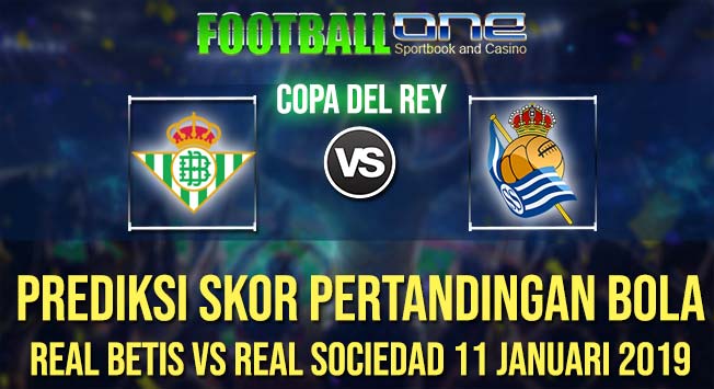 Prediksi REAL BETIS vs REAL SOCIEDAD 11 JANUARI 2019 COPA DEL REY