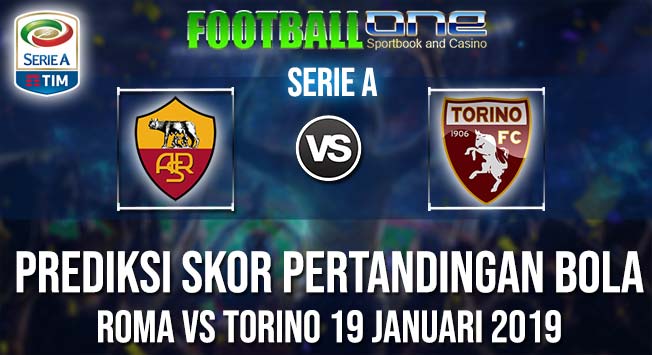 Prediksi ROMA vs TORINO 19 JANUARI 2019 SERIE A