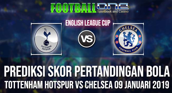 Prediksi TOTTENHAM HOTSPUR vs CHELSEA 09 JANUARI 2019 ENGLISH LEAGUE CUP