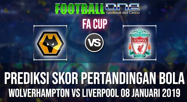 Prediksi WOLVERHAMPTON vs LIVERPOOL 08 JANUARI 2019 FA CUP