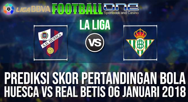 Prediksi HUESCA vs REAL BETIS 06 JANUARI 2018 SPANISH LA LIGA