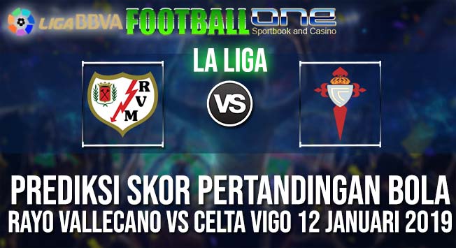 Prediksi RAYO VALLECANO vs CELTA VIGO 12 JANUARI 2019 SPANISH LA LIGA