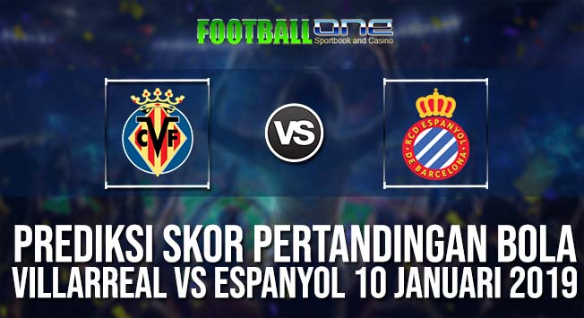 Prediksi VILLARREAL vs ESPANYOL 10 JANUARI 2019 SPANISH CUP