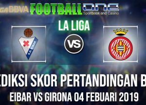 Prediksi EIBAR vs GIRONA 04 FEBUARI 2019 LA LIGA