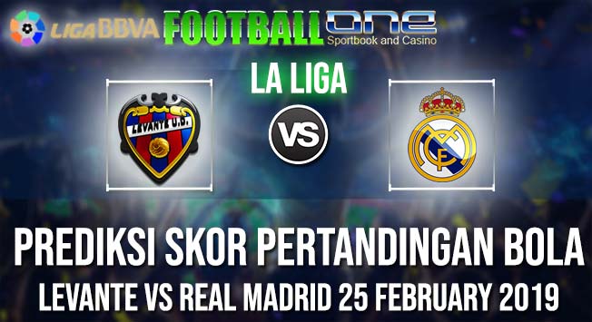 Prediksi LEVANTE vs REAL MADRID 25 FEBRUARY 2019 LA LIGA