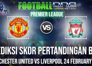Prediksi MANCHESTER UNITED vs LIVERPOOL 24 FEBRUARY 2019 PREMIER LEAGUE
