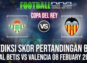Prediksi REAL BETIS vs VALENCIA 08 FEBUARY 2019 COPA DEL REY